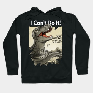 I'm a sad T-rex with short arms! Hoodie